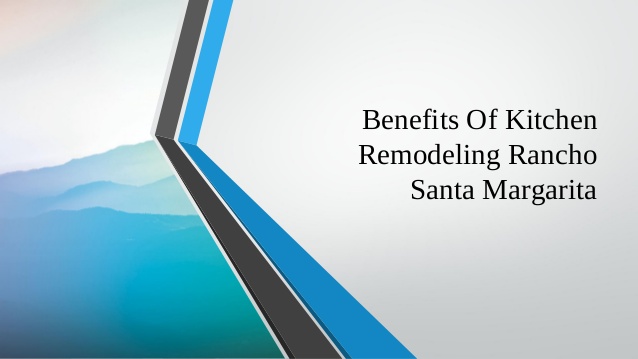 Benefits Of Kitchen Remodeling Rancho Santa Margari