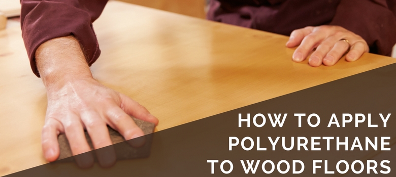 How to Apply Polyurethane to Wood Floors | 2020 DIY Guide & Ti