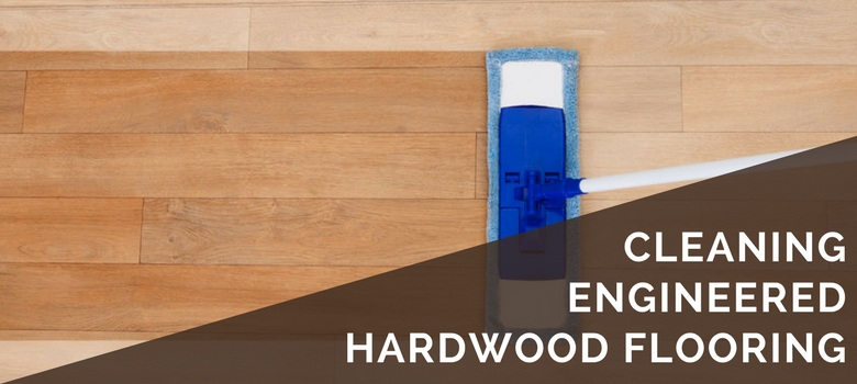 3 Steps for Cleaning Engineered Hardwood Floors | Maintenance & Ca