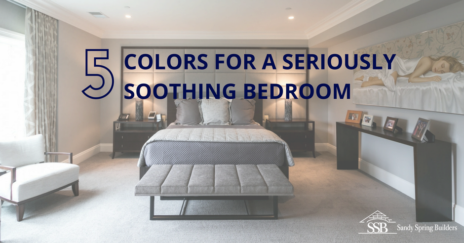 Top 5 Colors For A Seriously Soothing Bedroom | Sandy Spring Builde