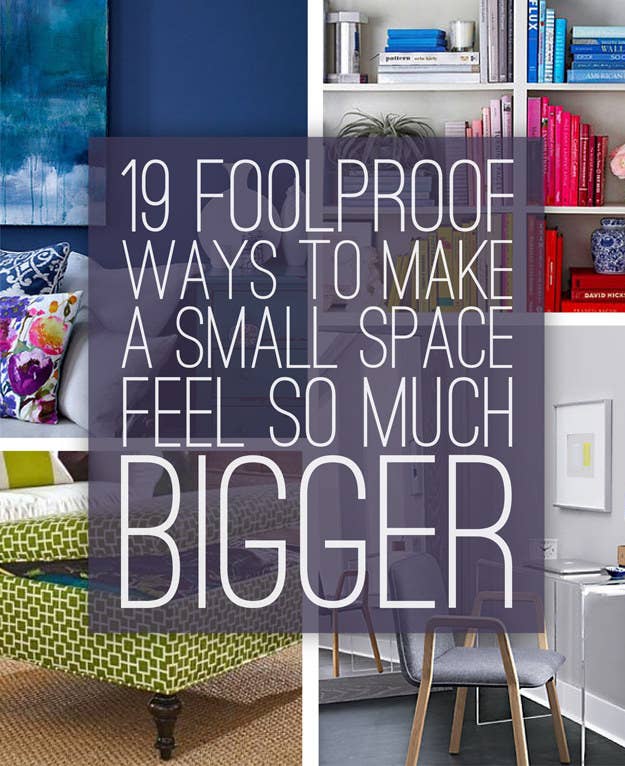 19 Foolproof Ways To Make A Small Space Feel So Much Bigg
