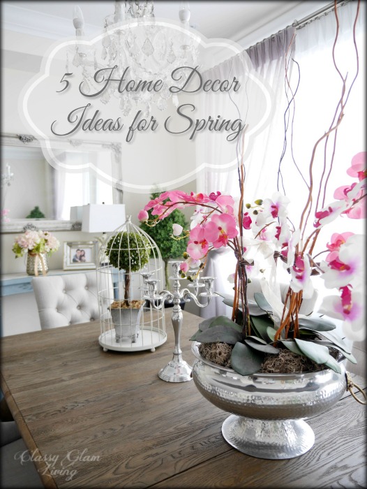 5 Home Decor Ideas for Spring — Classy Glam Livi