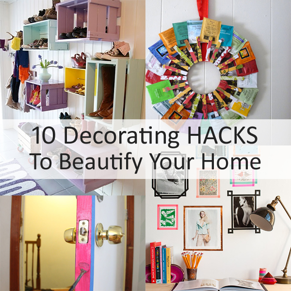 10 Decorating Hacks To Beautify Your Ho